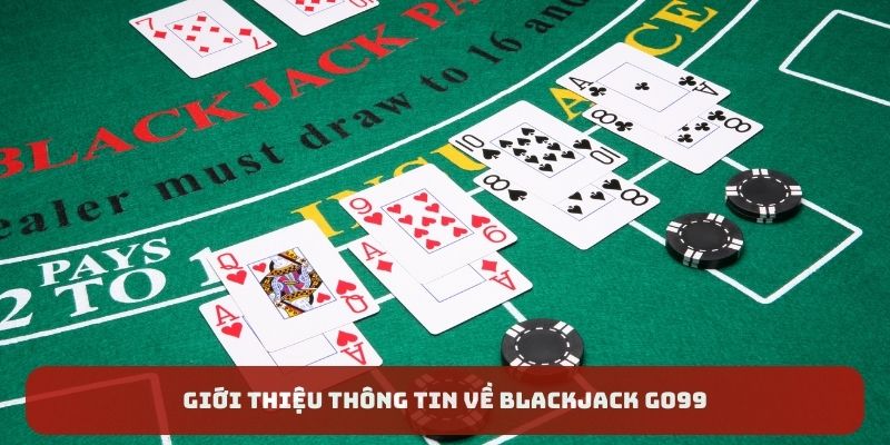 Giới thiệu thông tin về Blackjack GO99