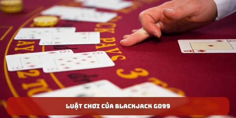 Luật chơi của Blackjack GO99