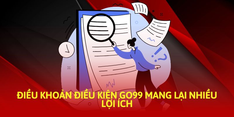 Điều khoản điều kiện Go99 mang lại nhiều lợi ích