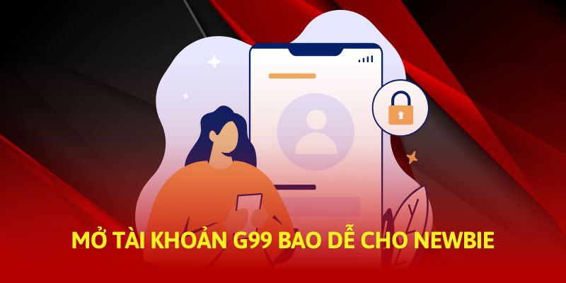 Mở tài khoản Go99 bao dễ cho newbie