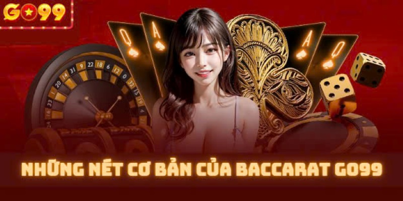 Những nét cơ bản của baccarat Go99